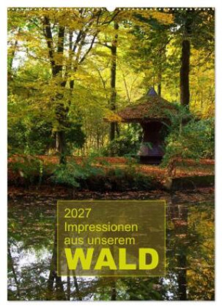 Calendar / Agendă Impressionen aus unserem Wald (Wandkalender 2027 DIN A2 hoch), CALVENDO Monatskalender Calvendo