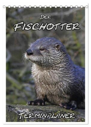 Kalender/Terminbuch Der Fischotter-Terminplaner (Tischkalender 2027 DIN A5 hoch), CALVENDO Monatskalender Calvendo