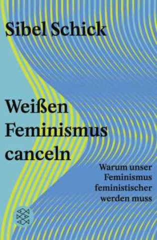 Kniha Weißen Feminismus canceln Sibel Schick