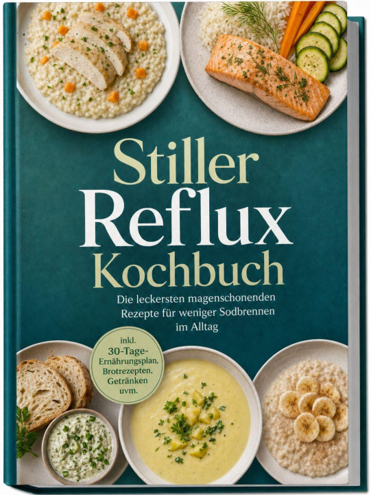 Kniha Stiller Reflux Kochbuch: Die leckersten magenschonenden Rezepte für weniger Sodbrennen im Alltag - inkl. 30-Tage-Ernährungsplan, Brotrezepten, Getränk 