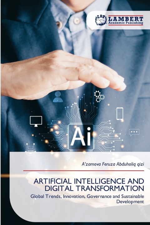 Книга ARTIFICIAL INTELLIGENCE AND DIGITAL TRANSFORMATION A'zamova Feruza Abduholiq qizi