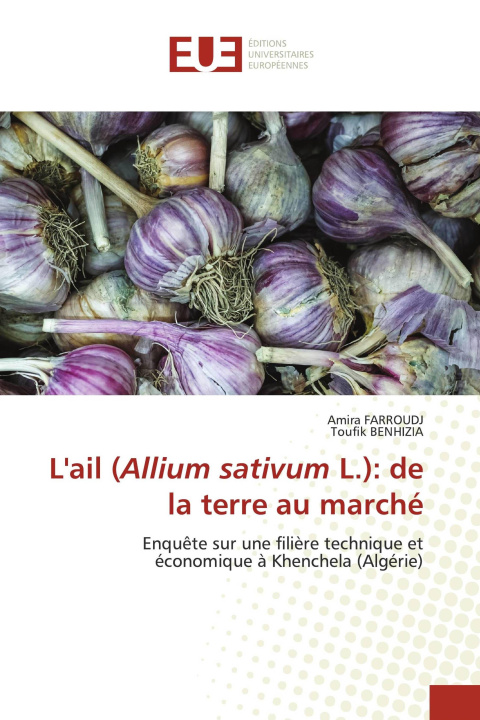 Boek L'ail (Allium sativum L.): de la terre au marché Toufik Benhizia