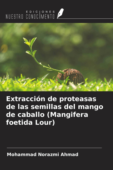 Kniha Extracción de proteasas de las semillas del mango de caballo (Mangifera foetida Lour) 