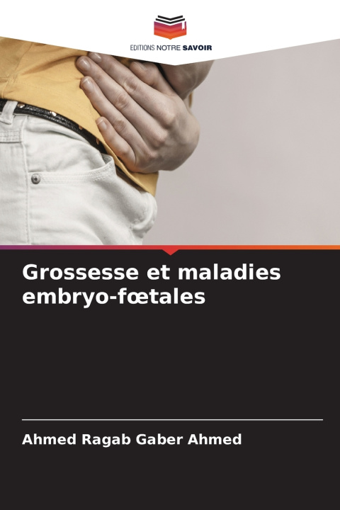 Buch Grossesse et maladies embryo-f¿tales Ahmed Ragab Gaber Ahmed