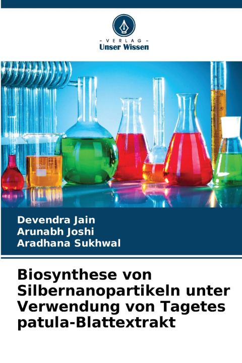 Buch Biosynthese von Silbernanopartikeln unter Verwendung von Tagetes patula-Blattextrakt Arunabh Joshi