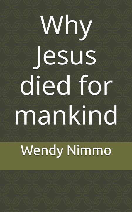 Carte Why Jesus died for mankind Wendy Nimmo