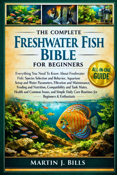 Kniha THE COMPLETE FRESHWATER FISH BIBLE FOR BEGINNERS MARTIN J. BILLS