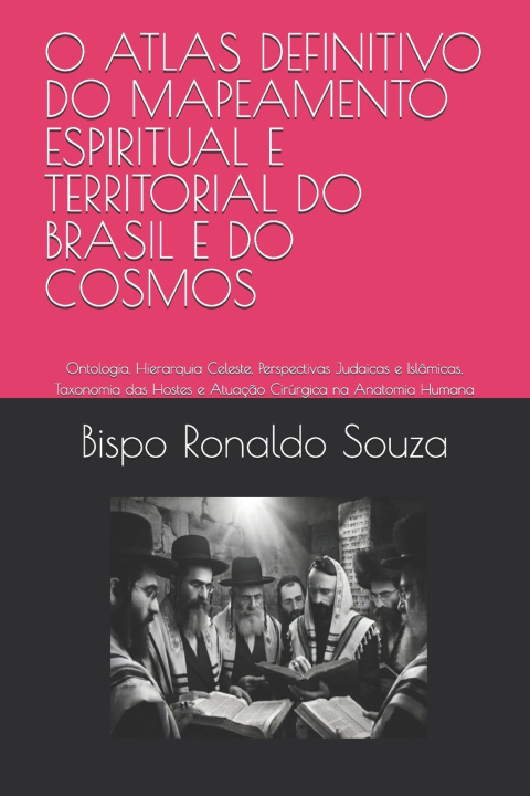Книга O ATLAS DEFINITIVO DO MAPEAMENTO ESPIRITUAL E TERRITORIAL DO BRASIL E DO COSMOS Bispo Ronaldo Souza