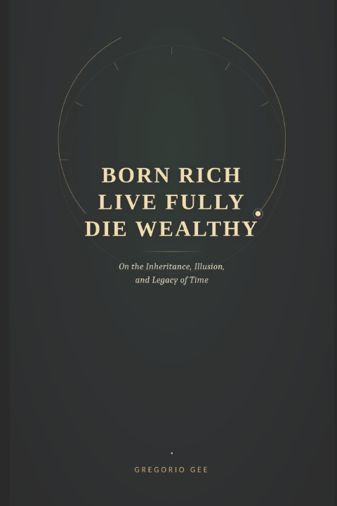 Knjiga Born Rich Live Fully Die Wealthy Gregorio Gee