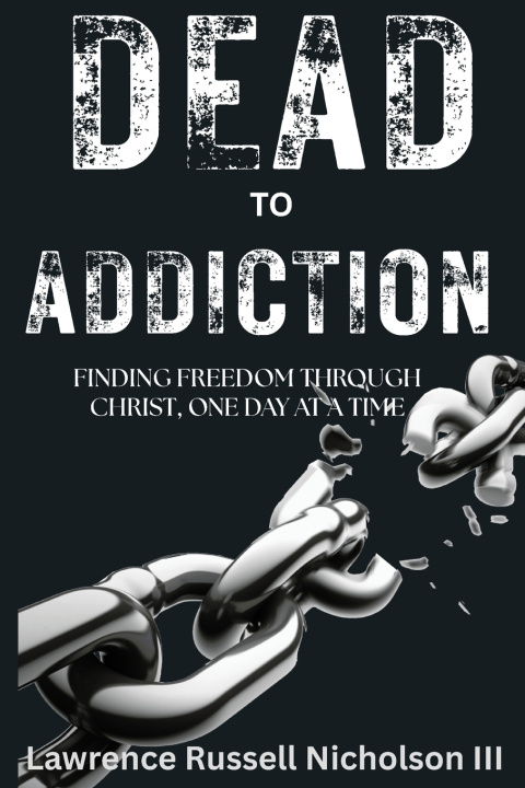 Книга Dead to Addiction Lawrence Russell Nicholson III