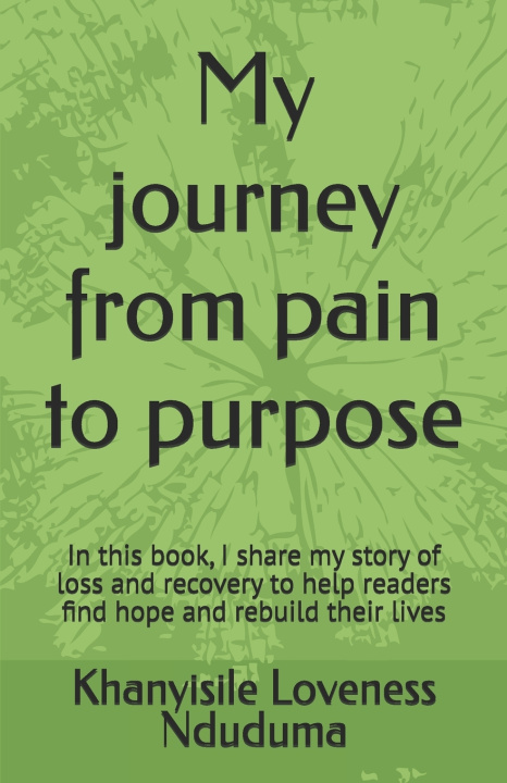 Knjiga My journey from pain to purpose Khanyisile Loveness Nduduma