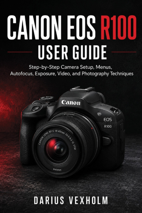 Libro Canon EOS R100 User Guide DARIUS VEXHOLM