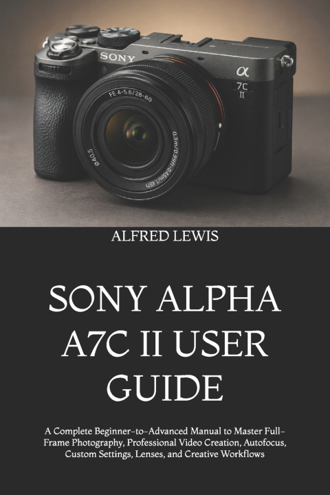 Книга SONY ALPHA A7C II USER GUIDE ALFRED LEWIS
