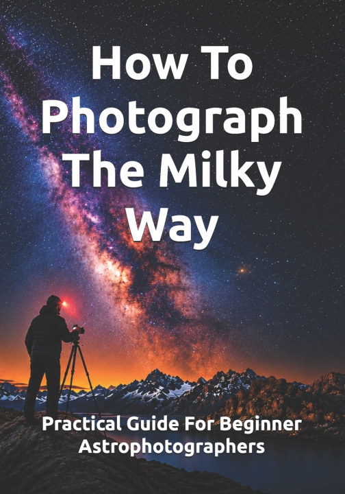 Boek How To Photograph The Milky Way AGUSTIN GABRIEL BONIFACIO