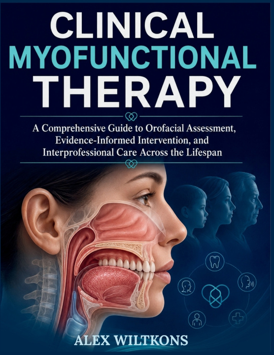 Buch CLINICAL MYOFUNCTIONAL THERAPY TEXTBOOK Alex Wiltkons PhD