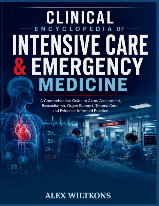 Könyv CLINICAL ENCYCLOPEDIA OF INTENSIVE CARE & EMERGENCY MEDICINE Alex Wiltkons