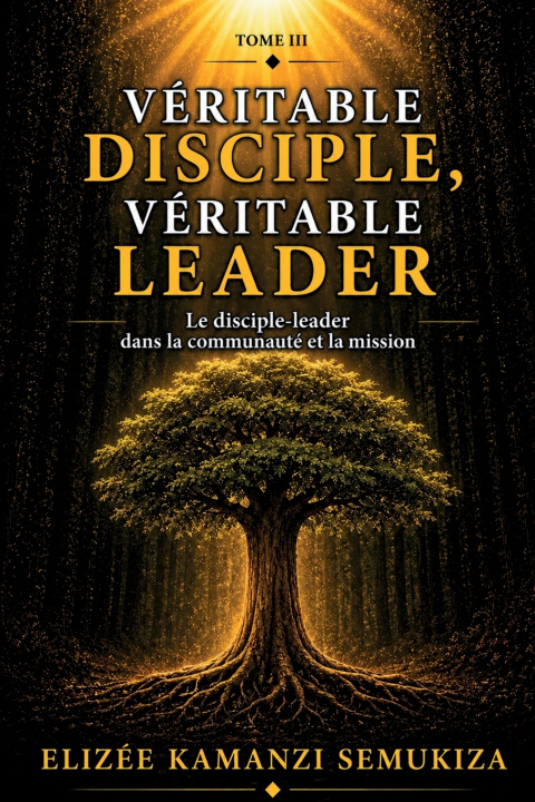 Book Véritable Disciple, Véritable Leader - Tome 3 Elizée KAMANZI SEMUKIZA