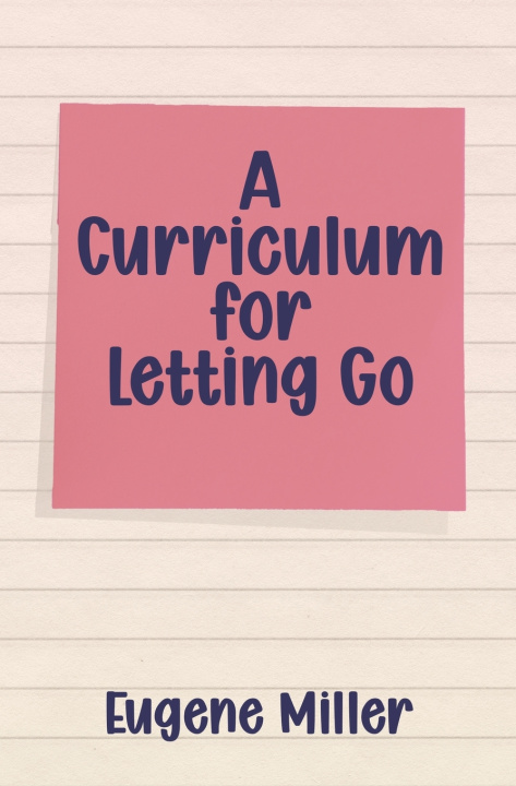 Knjiga A Curriculum for Letting Go Eugene Miller