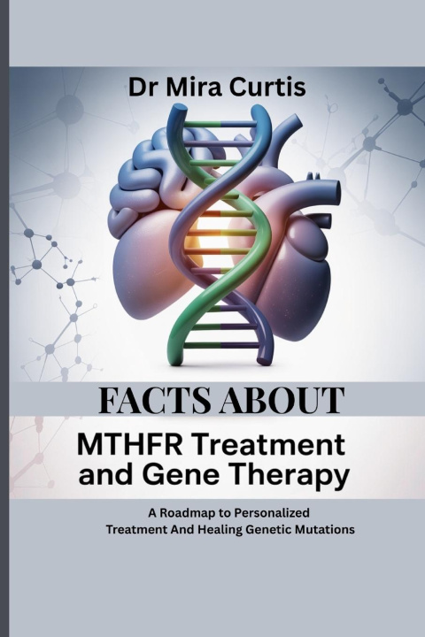 Kniha FACTS ABOUT MTHFR TREATMENT AND GENE THERAPY 