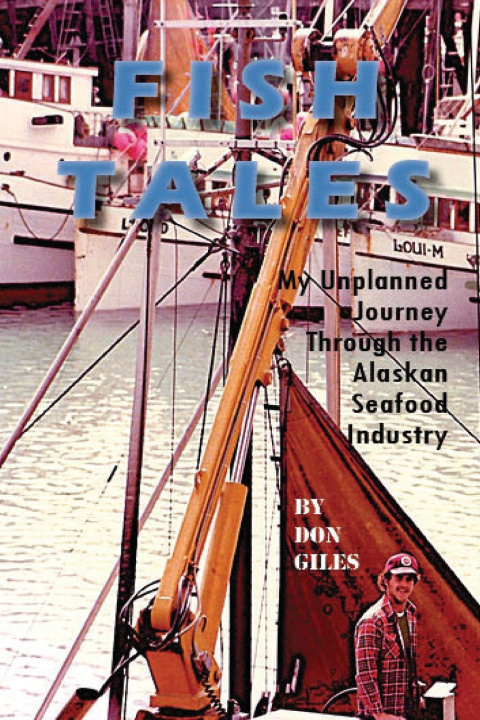 Könyv Fish Tales - My Unplanned Journey Through the Alaskan Seafood Industry Don Giles