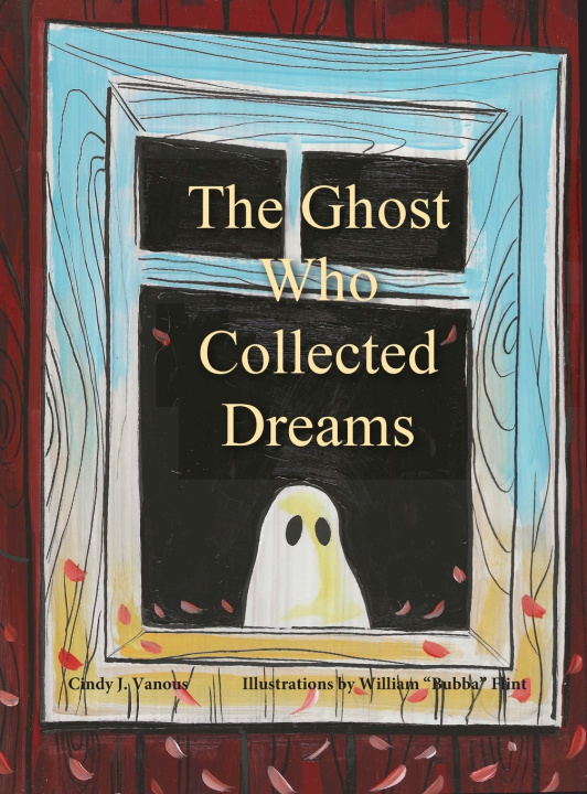 Kniha The Ghost Who Collected Dreams Cindy J Vanous