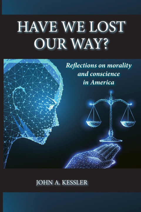 Buch Have We Lost Our Way? Reflections on morality and conscience in America John Kessler