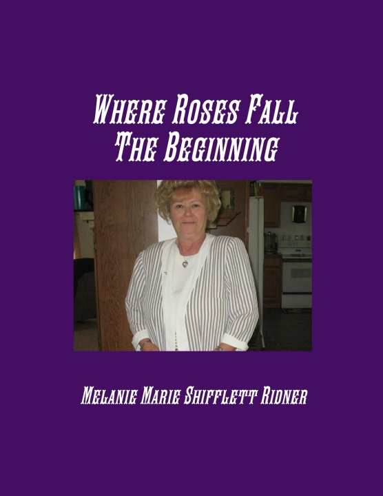 Kniha Where Roses Fall The Beginning Melanie Marie Shifflett Ridner