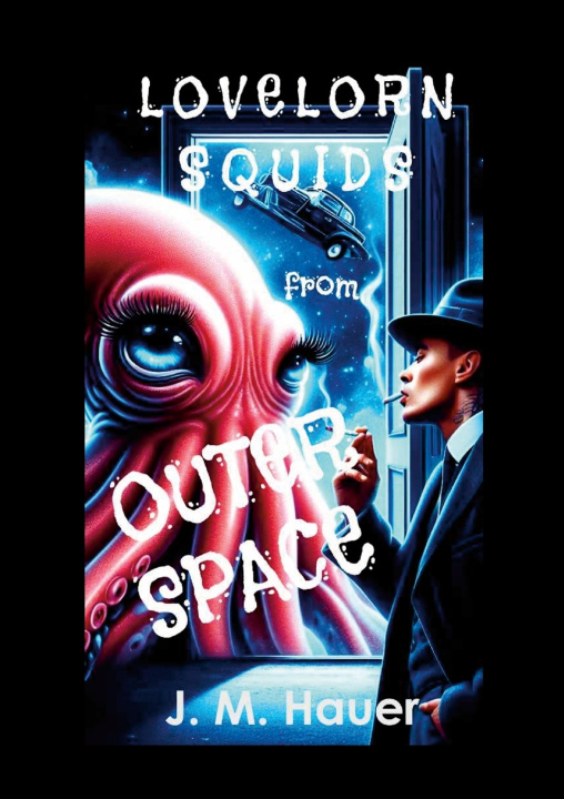 Knjiga Lovelorn Squids from Outer Space J. M. Hauer