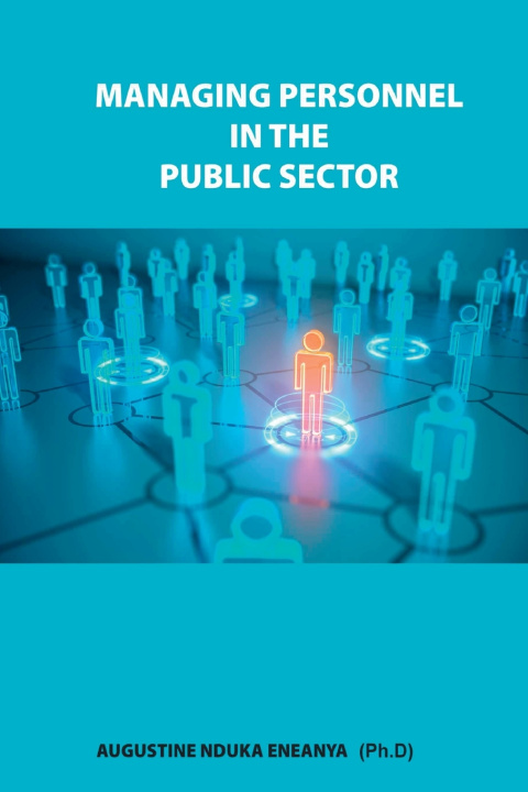 Knjiga MANAGING PERSONNEL IN PUBLIC SECTOR AUGUSTINE NDUKA ENEANYA (Ph.D)