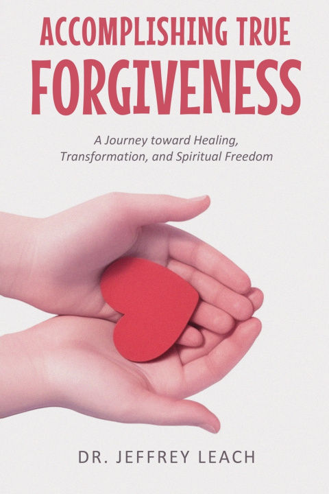 Libro ACCOMPLISHING TRUE FORGIVENESS Dr. Jeffrey Leach