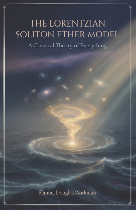 Книга The Lorentzian Soliton Ether Model Samuel Douglas Workman