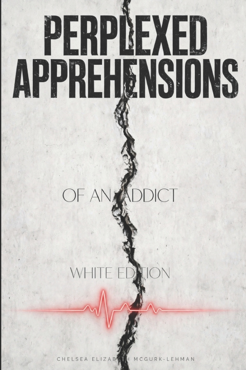 Boek Perplexed Apprehension of an addict Chelsea Elizabeth McGurk-Lehman