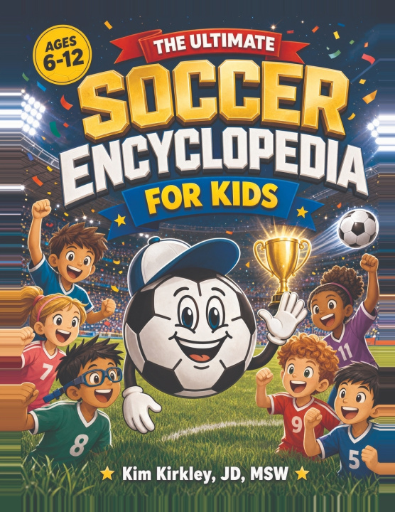Libro The Ultimate Soccer Encyclopedia for Kids Kim Kirkley JD MSW