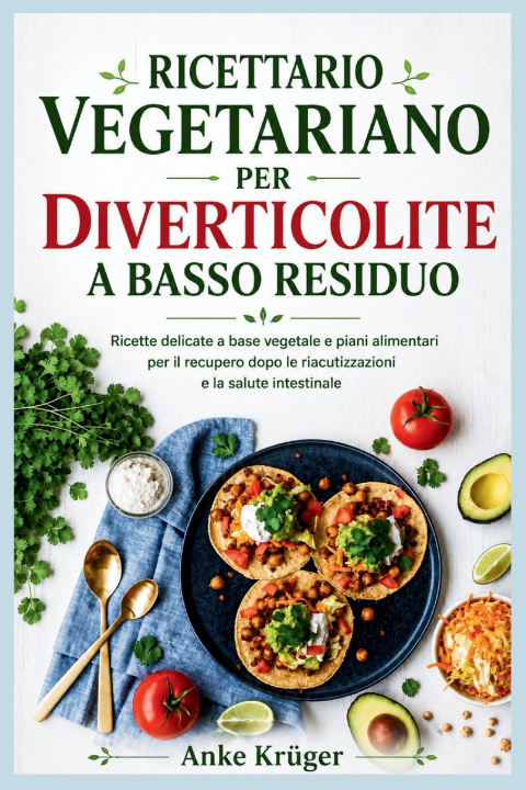 Книга RICETTARIO VEGETARIANO PER DIVERTICOLITE A BASSO RESIDUO Anke Krüger