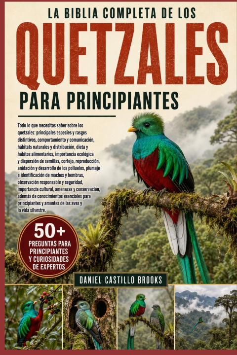 Könyv LA BIBLIA COMPLETA DE LOS QUETZALES PARA PRINCIPIANTES Daniel Castillo Brooks