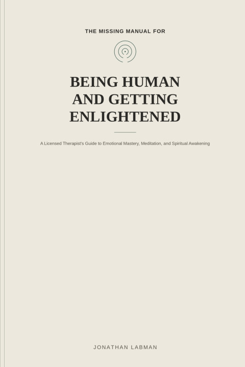 Book The Missing Manual for Being Human - and Getting Enlightened Jonathan Labman