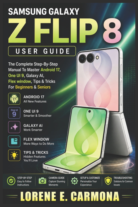 Kniha SAMSUNG GALAXY Z FLIP 8 USER GUIDE Lorene E. Carmona