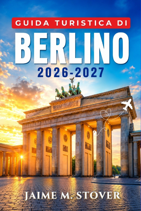 Knjiga Guida Turistica di Berlino 2026-2027 Jaime M. Stover