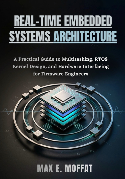 Kniha REAL-TIME EMBEDDED SYSTEMS ARCHITECTURE MAX E. MOFFAT