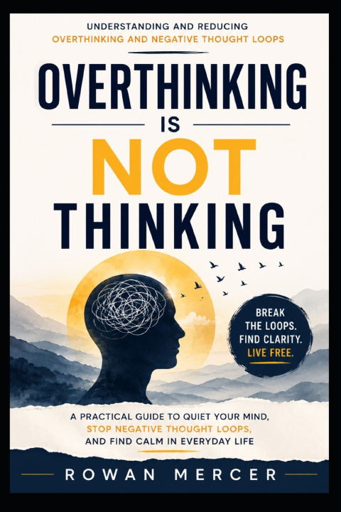 Knjiga OVERTHINKING IS NOT THINKING ROWAN MERCER