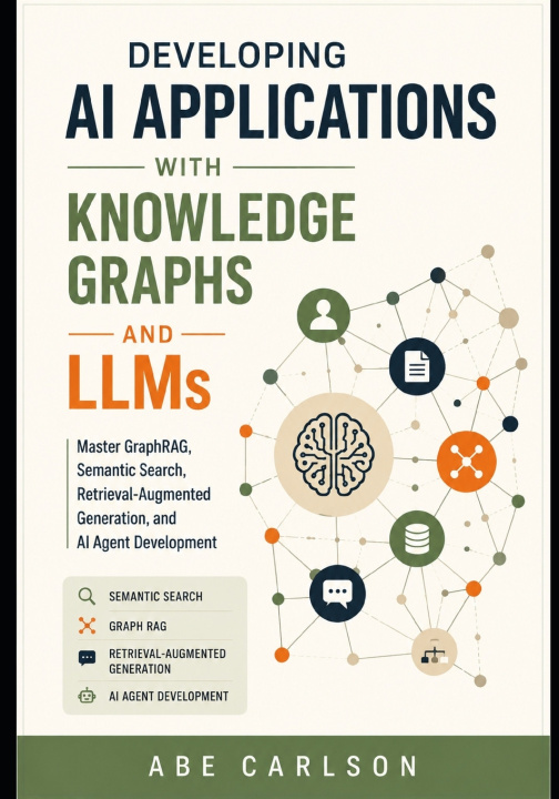 Knjiga Developing AI Applications with Knowledge Graphs and LLMs Abe Carlson