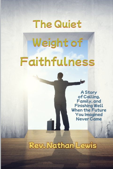 Könyv The Quiet Weight of Faithfulness Rev. Nathan Lewis