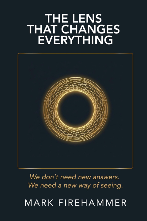 Книга The Lens That Changes Everything Mark Firehammer