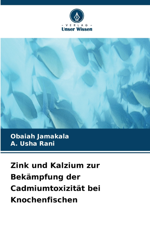 Könyv Zink und Kalzium zur Bekämpfung der Cadmiumtoxizität bei Knochenfischen Obaiah Jamakala