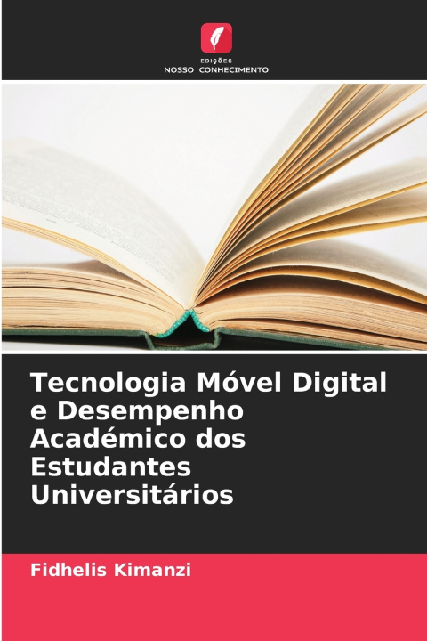 Könyv Tecnologia Móvel Digital e Desempenho Académico dos Estudantes Universitários Fidhelis Kimanzi