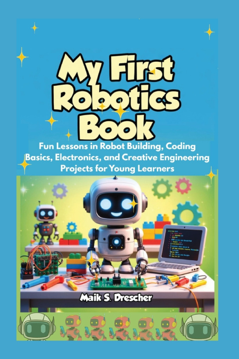 Kniha MY FIRST ROBOTICS BOOK Maik S. Drescher