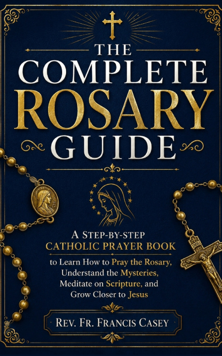 Kniha THE COMPLETE ROSARY GUIDE Rev. Fr. Francis Casey