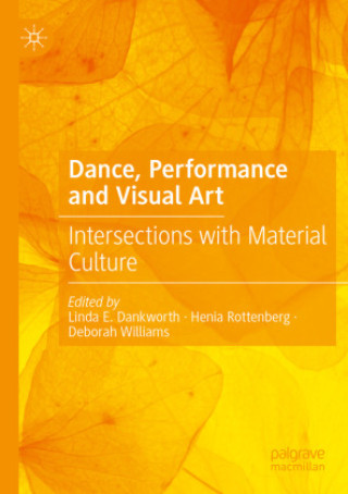 Könyv Dance, Performance and Visual Art Linda E. Dankworth
