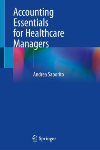 Knjiga Accounting Essentials for Healthcare Managers Andrea Saporito