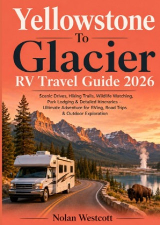 Knjiga Yellowstone To Glacier RV Travel Guide 2026 Nolan Westcott